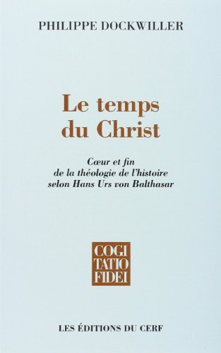 Le temps du Christ: Coeur et fin de la théologie …