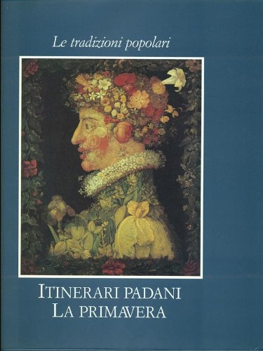 Le tradizioni popolari. Itinerari padani. La primavera