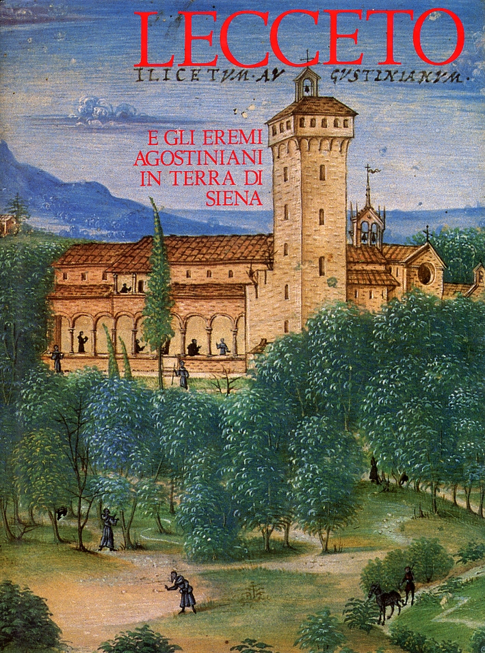 Lecceto e gli Eremi Agostiniani in terra di Siena