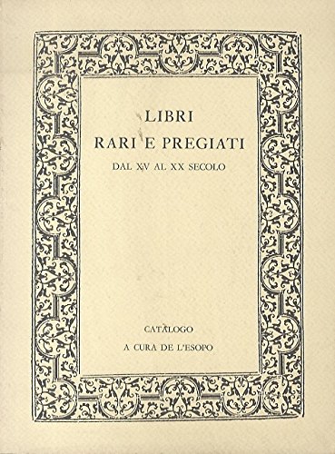 Libri Rari e Pregiati dal XV al XX Secolo. Catalogo., …