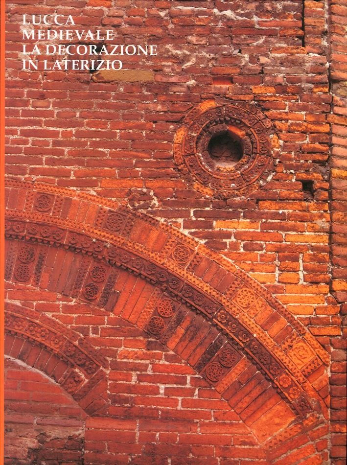 Lucca Medievale. La Decorazione in Laterizio