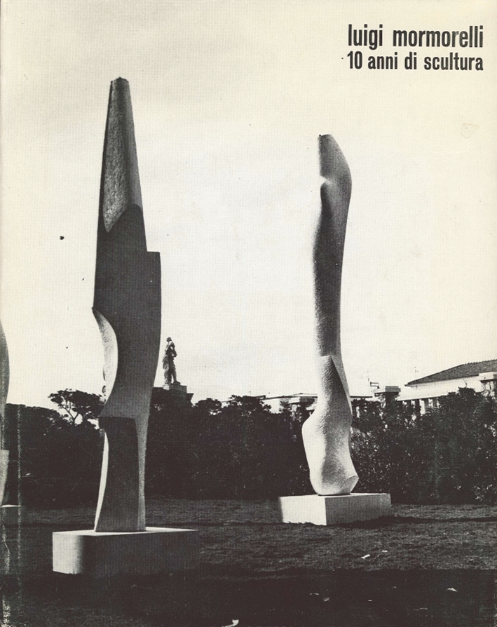 Luigi Mormorelli. 10 Anni di Scultura