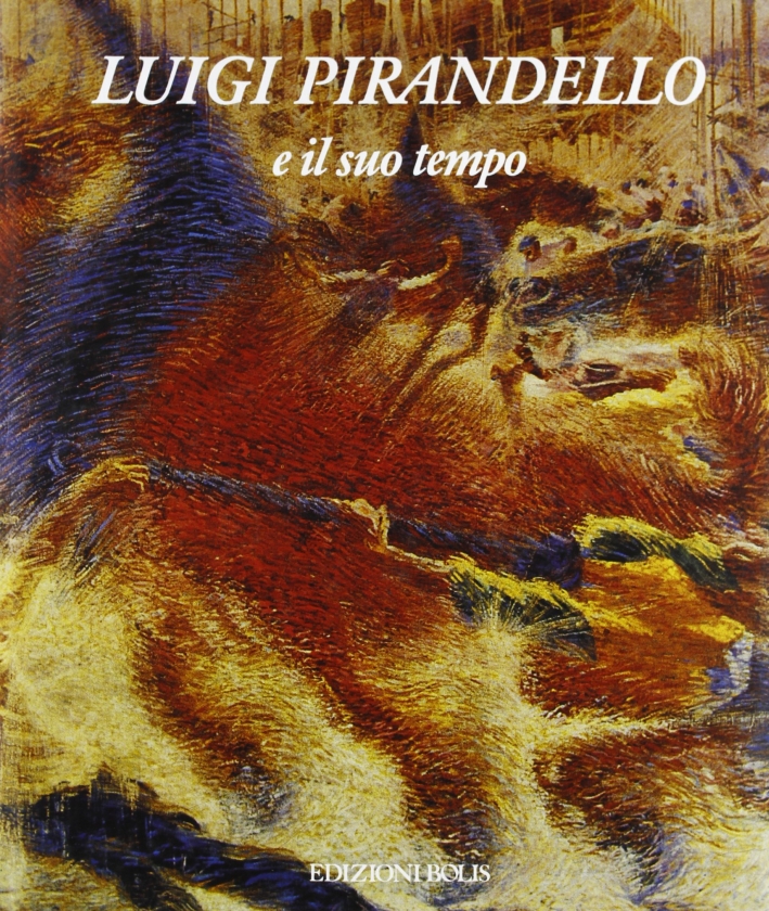 Luigi Pirandello e il Suo Tempo