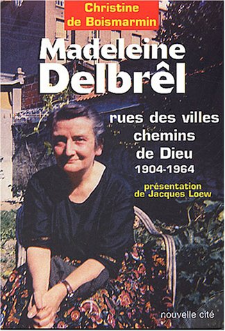 Madeleine Delbrêl 1904-1964: Rue des villes chemins de Dieu