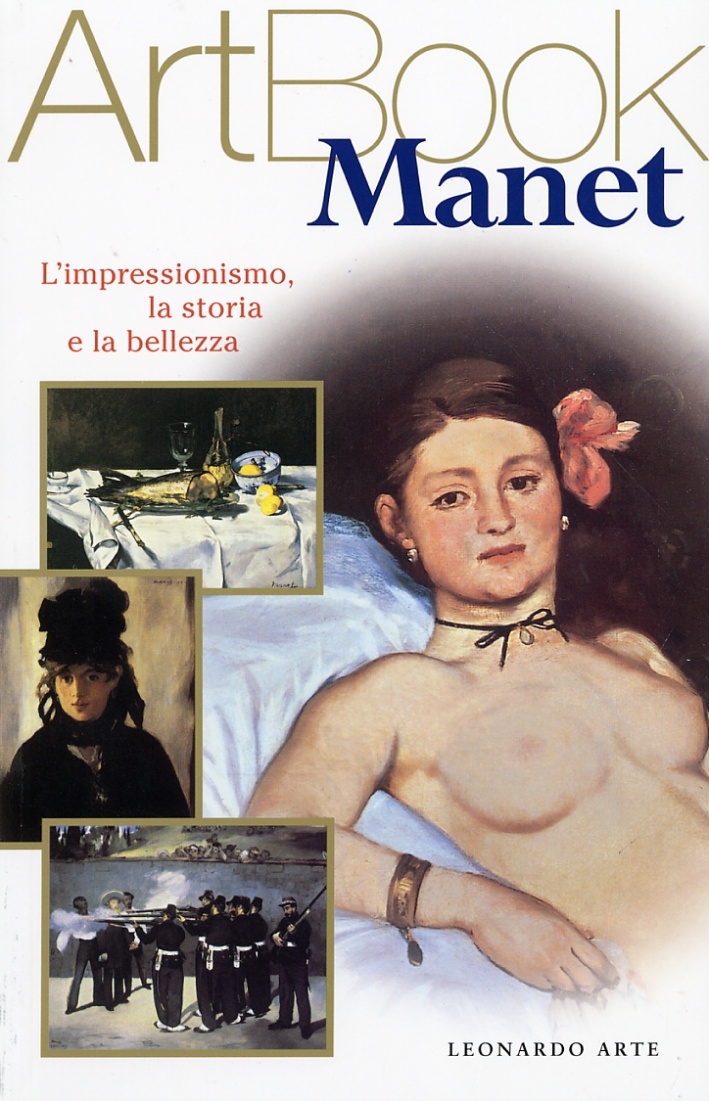 Manet. L'impressionismo, la storia, la bellezza