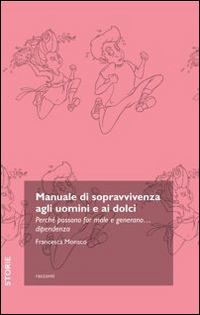 Manuale di sopravvivenza agli uomini e ai dolci. Perché possono …