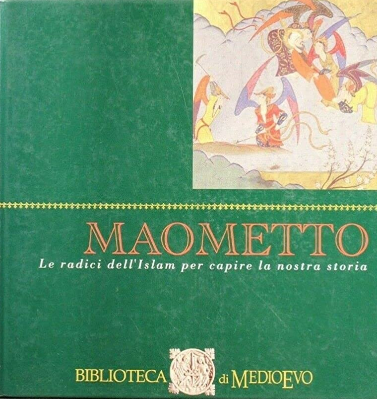 Maometto. Le Radici dell'Islam per Capire la Nostra Storia