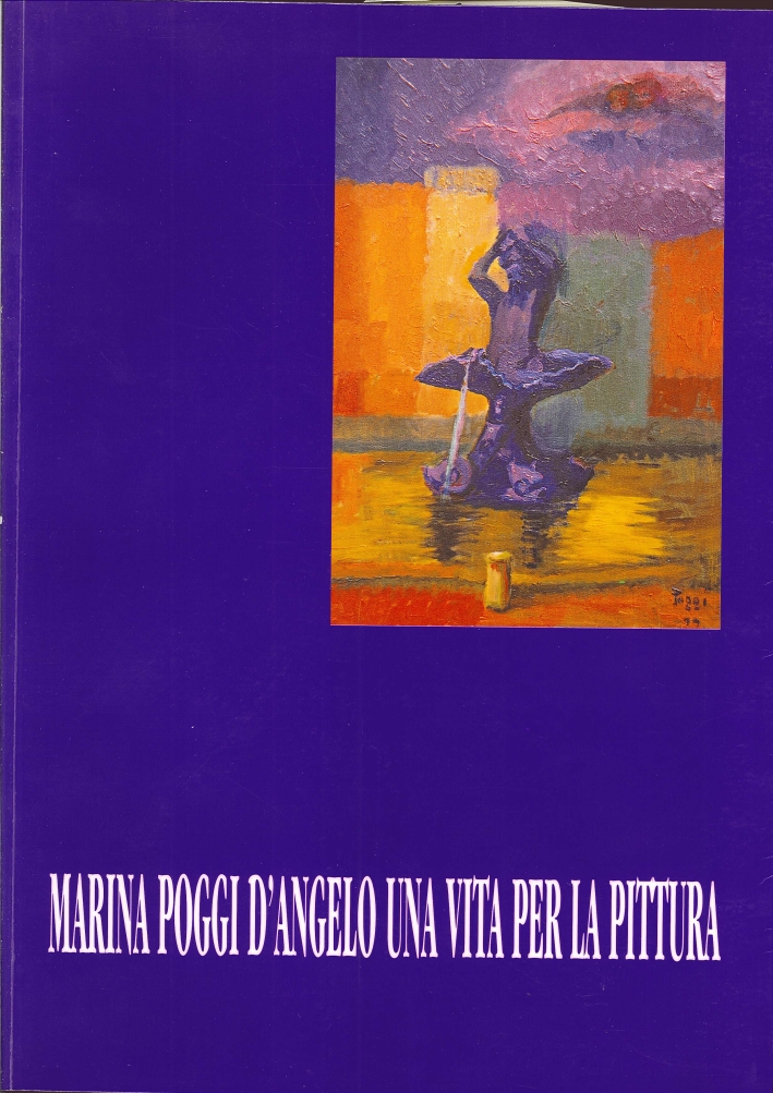 Marina Poggi d'Angelo una Vita per la Pittura. 1946-2000