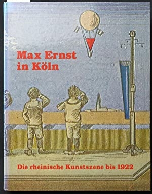 Max Ernst in Köln. Die rheinische kunstszene bis 1922.