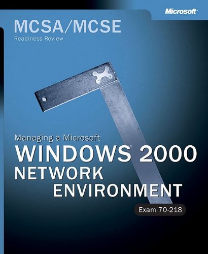 Mcsa/Mcse Managing a Microsoft® Windows® 2000 Network Environment Readiness Review; …