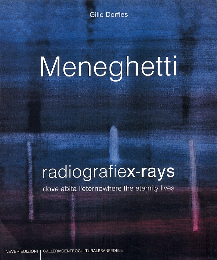 Meneghetti. Radiografiex-ray. Dove abita l'eterno. Where the eternity lives