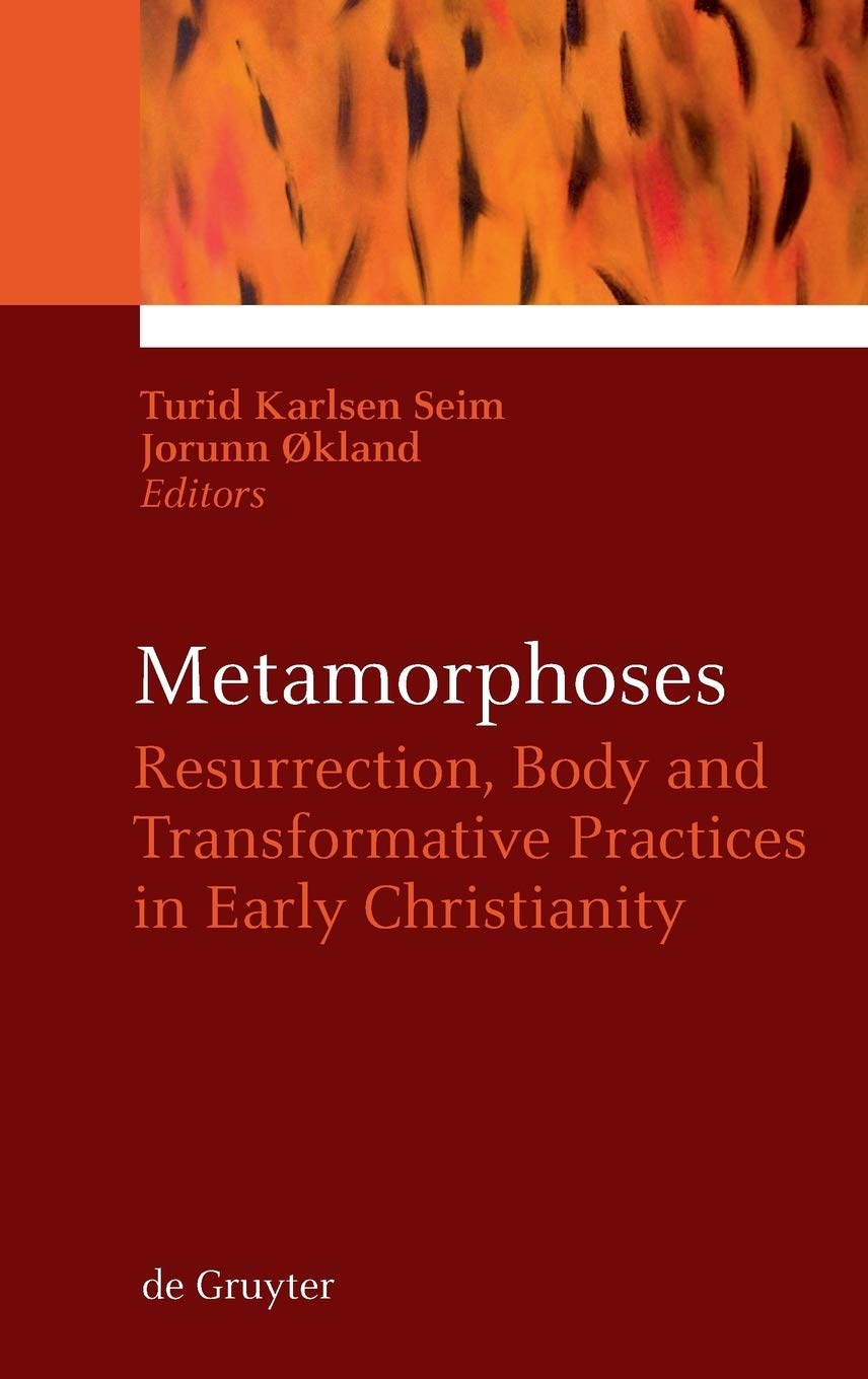 Metamorphoses: Resurrection, Body and Transformative Practices In Early Christianity. 1