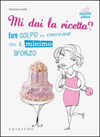 Mi dai la ricetta? Fare colpo in cucina con il …