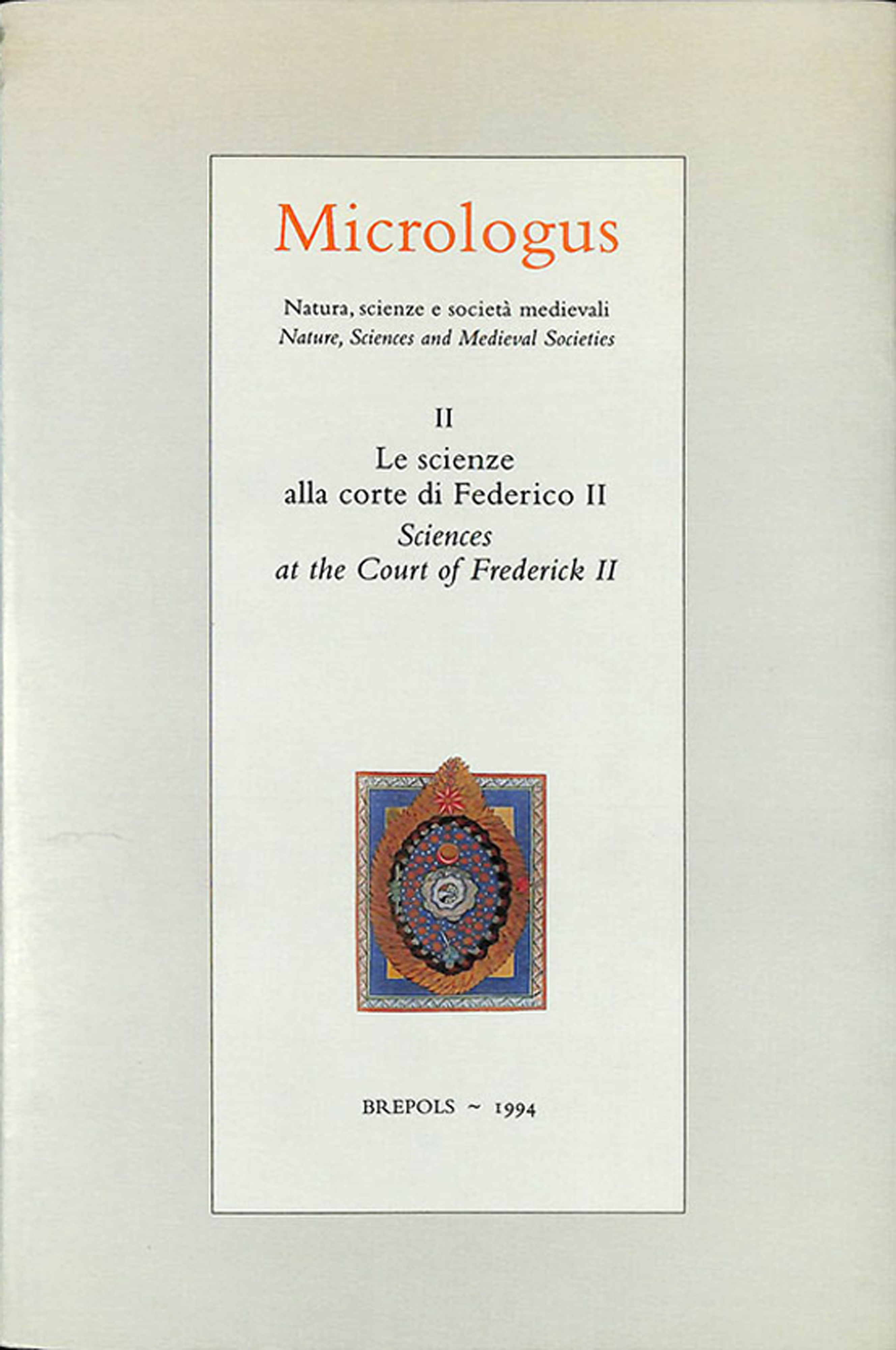 Micrologus. 2/1994. Le scienze alla corte di Federico II. Sciences …