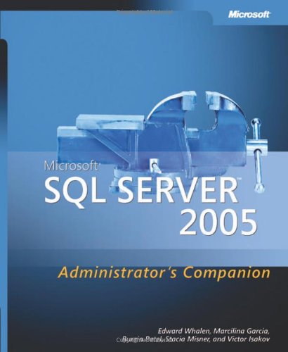 Microsoft Sql Server 2005 Administrator'S Companion (Pro - Administrator'S Companion)