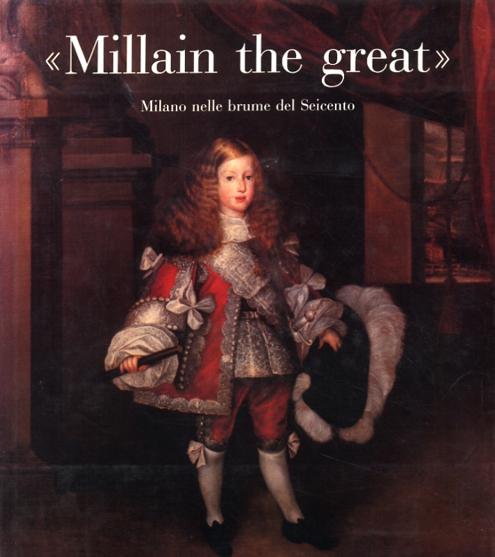 "Millain the Great". Milano nelle Brume del Seicento