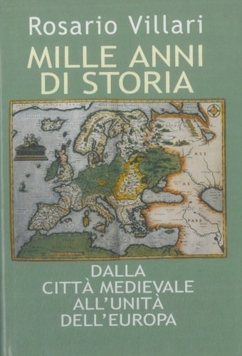 Mille anni di storia. Dalla citta' medievale all'unita' dell'Europa.