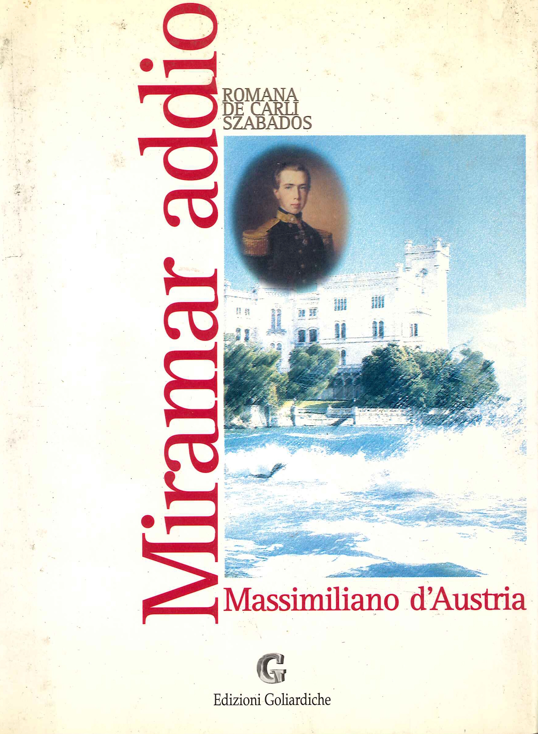 Miramar addio. Massimiliano d'Austria