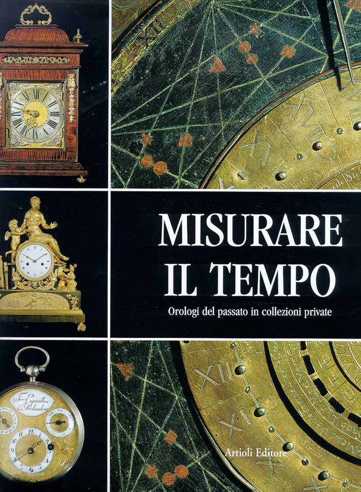 Misurare il tempo. Orologi del passato in collezioni private