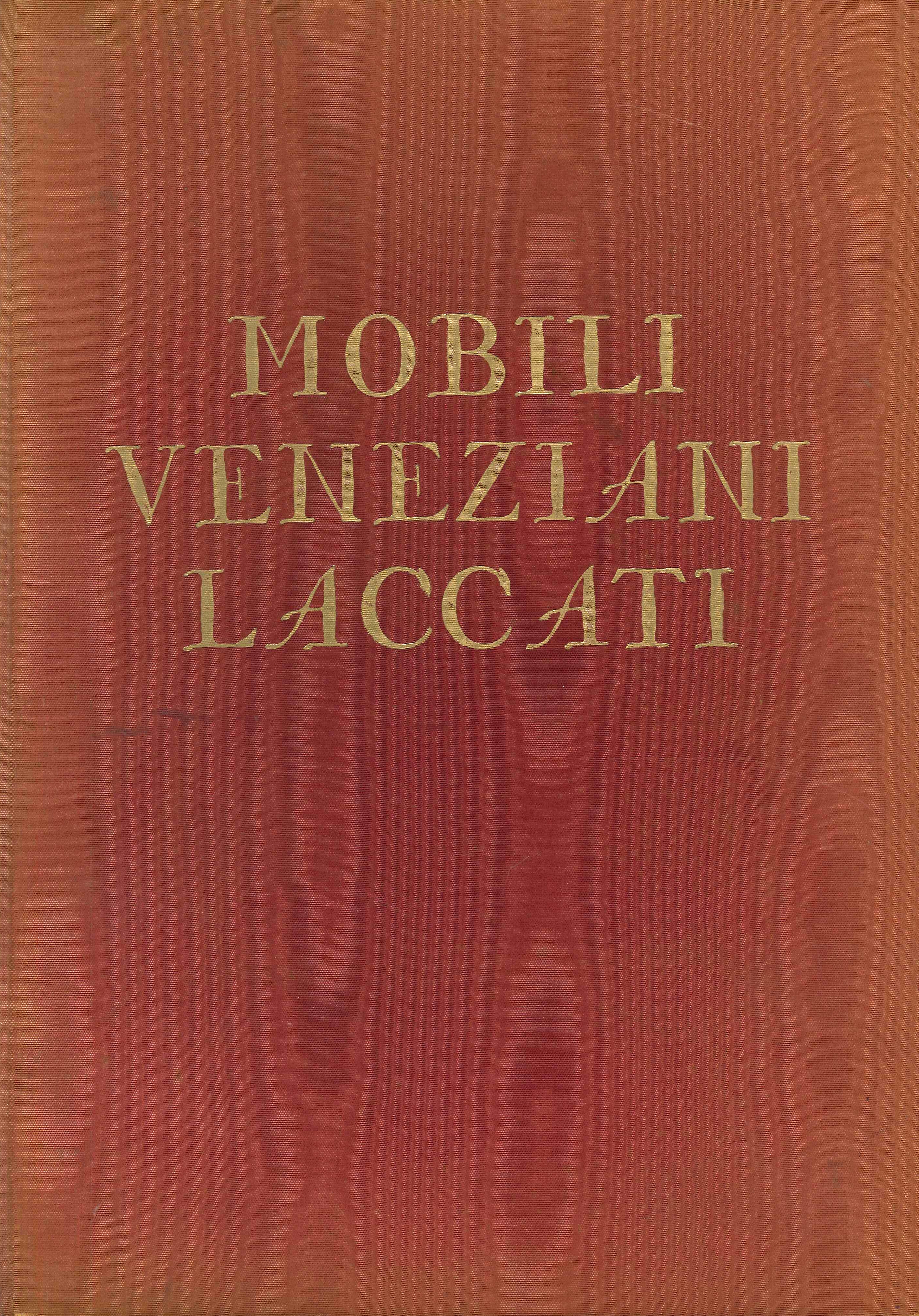 Mobili veneziani laccati. Volume I. Gli ingressi, le sale, le …