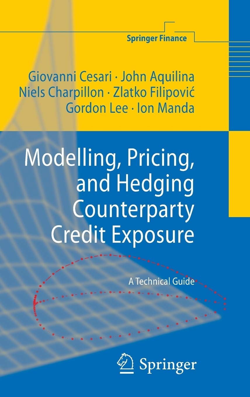 Modelling, Pricing, and Hedging Counterparty Credit Exposure: a Technical Guide