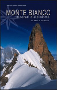 Monte Bianco. Itinerari di alpinismo su neve e ghiaccio