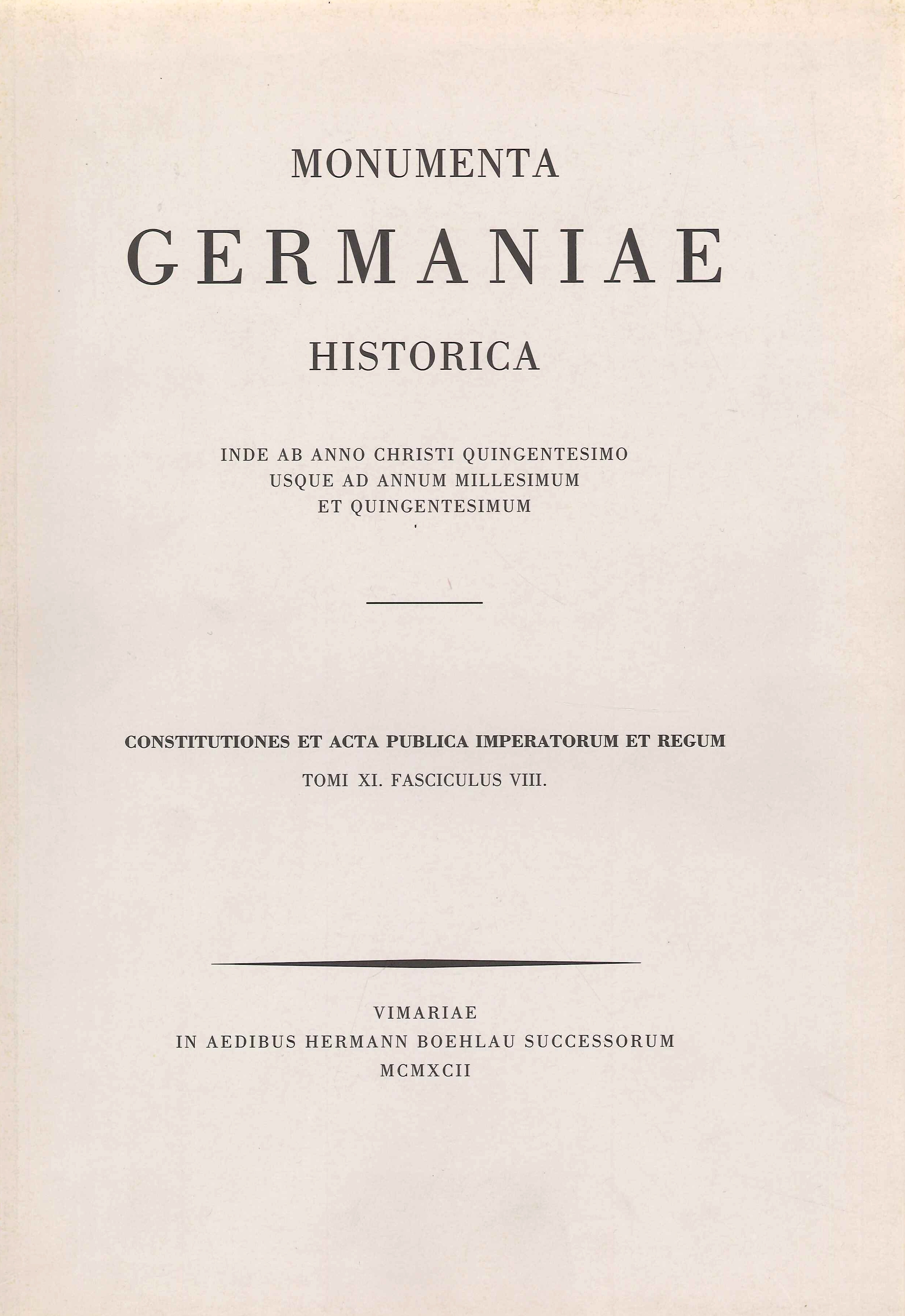 Monumenta Germaniae Historica. Tomi XI. Fasciculus VIII. Constitutiones Et Acta …