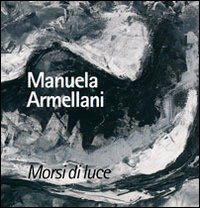 Morsi di Luce. Manuela Armellani