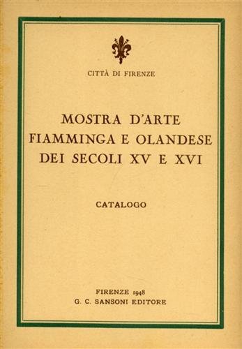 Mostra d'Arte Fiamminga e Olandese dei Secoli XV e XVI. …
