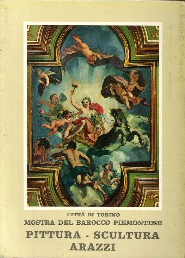 Mostra del Barocco Piemontese. Volume Secondo. Pittura, Scultura, Arazzi