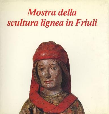 Mostra della scultura lignea in Friuli