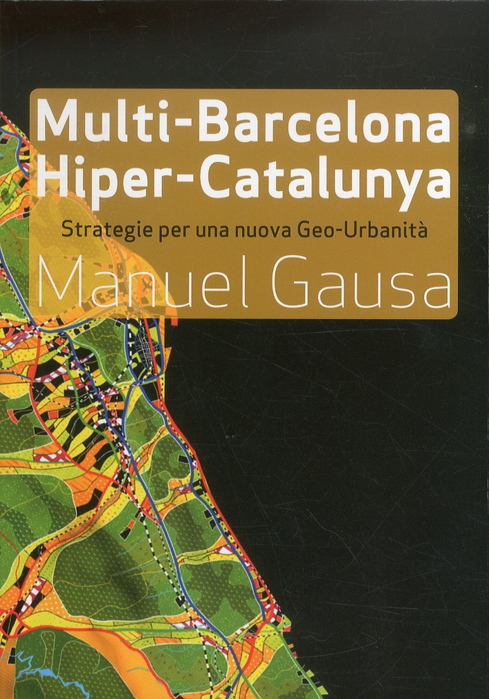 Multi-Barcellona, Hiper-Catalogna. Strategie Per una Nuova Geo Urbanità. [Ed. Italiana …