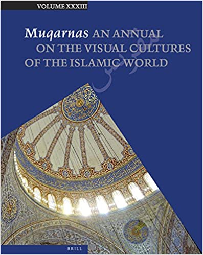 Muqarnas: An Annual on the Visual Cultures of the Islamic …