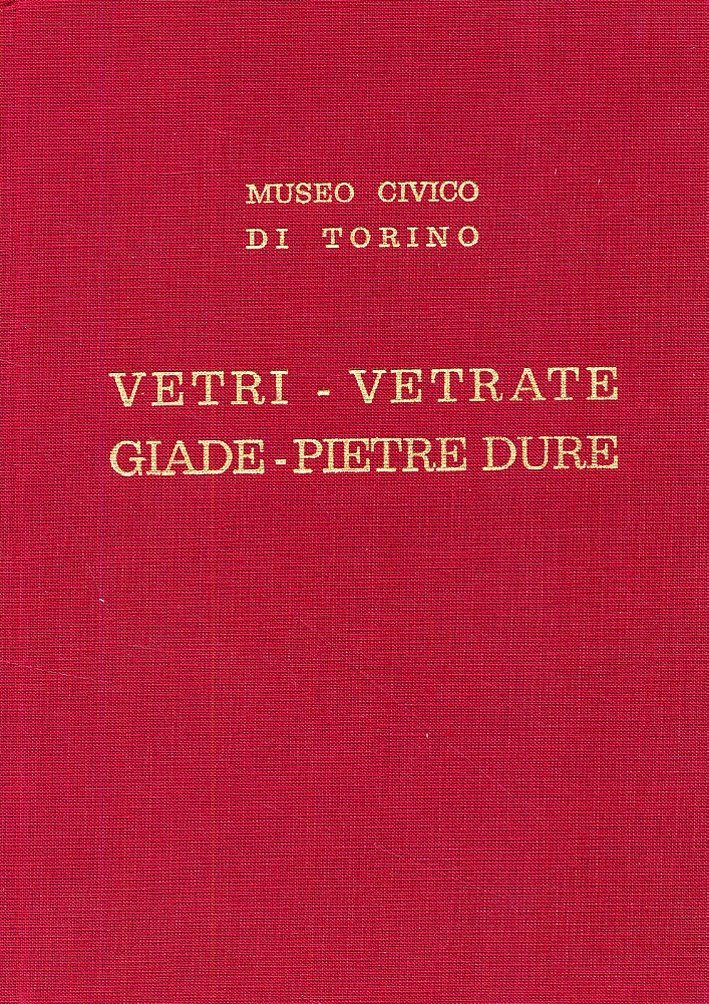 Museo Civico di Torino. Vetri, vetrate, giade, pietre dure