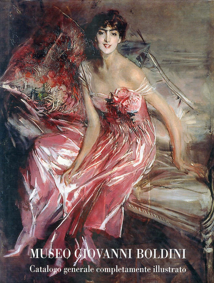 Museo Giovanni Boldini. Catalogo generale completamente illustrato