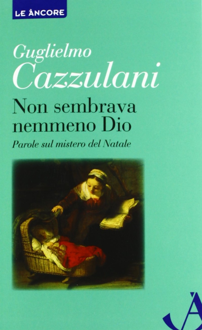 Non sembrava nemmeno Dio. Parole sul mistero del Natale