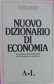 Nuovo Dizionario di Economia. La Prima Enciclopedia dei Termini Economici, …