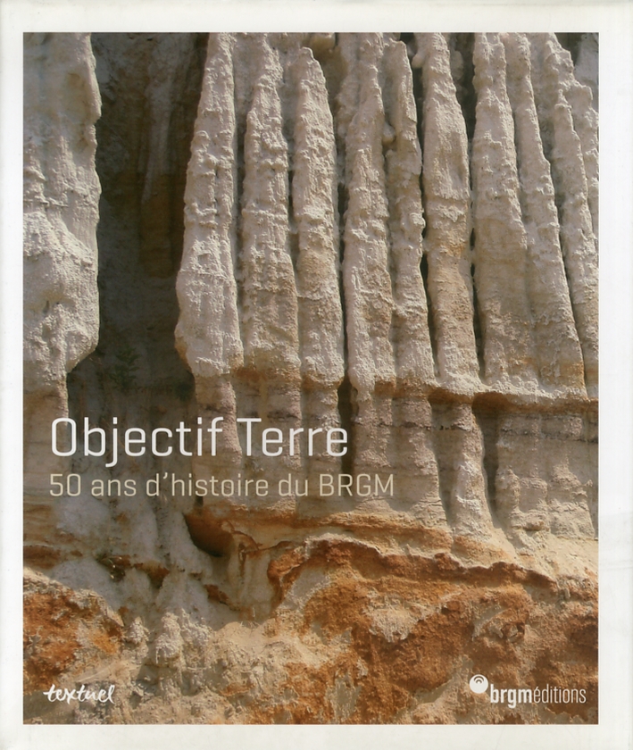 Objectif Terre. 50 ans d'histoire du BRGM