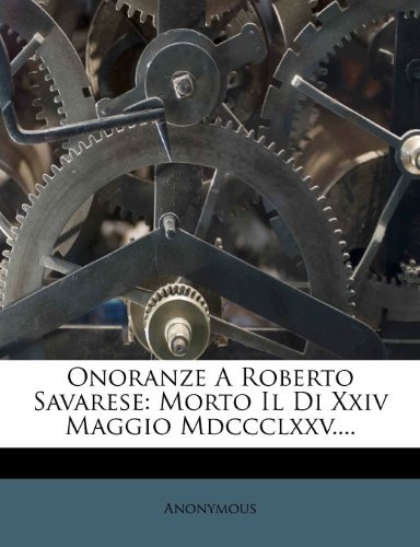 Onoranze a Roberto Savarese: Morto Il Di XXIV Maggio MDCCCLXXV....