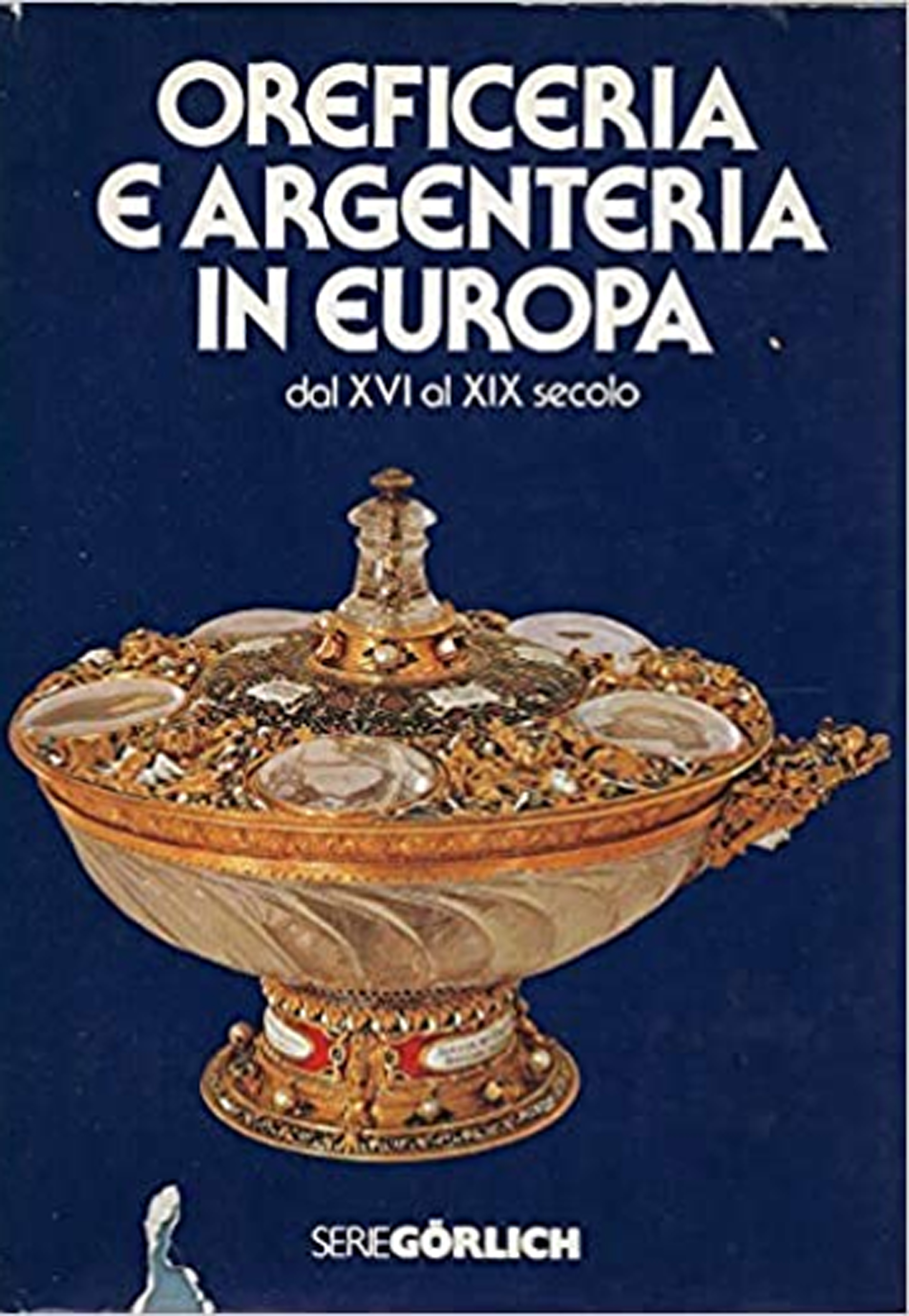 Oreficeria e Argenteria in Europa dal XVI al XIX Secolo