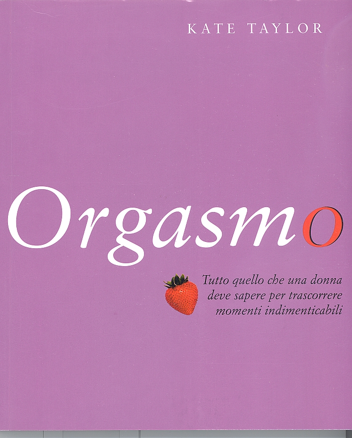 Orgasmo. Tutto quello che una Donna Deve Sapere per Trascorrere …