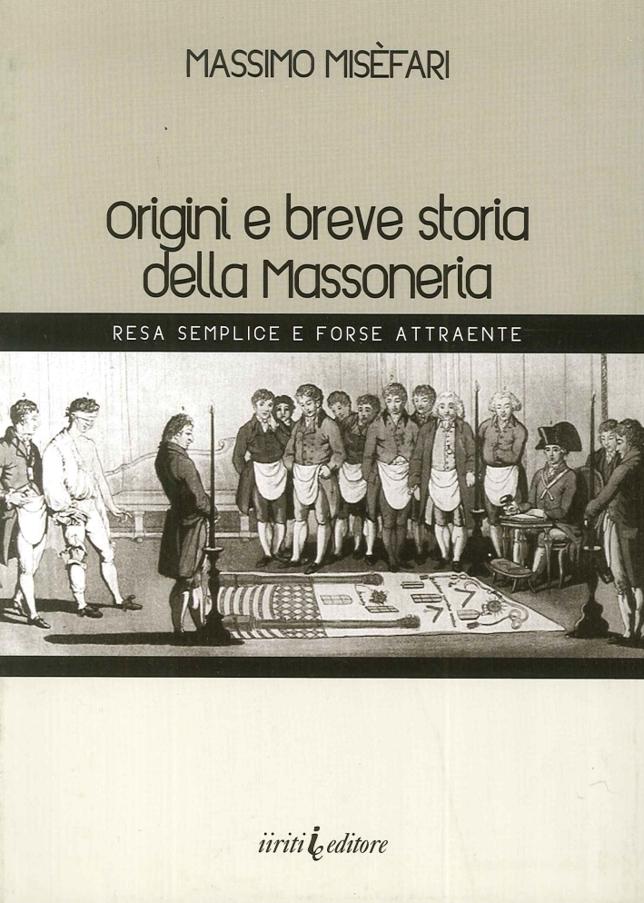 Origini e breve storia della massoneria. Resa semplice e forse …