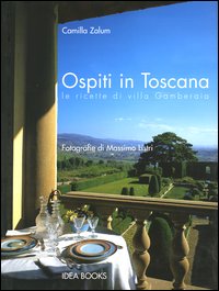 Ospiti in Toscana. Le ricette di Villa Gamberaia