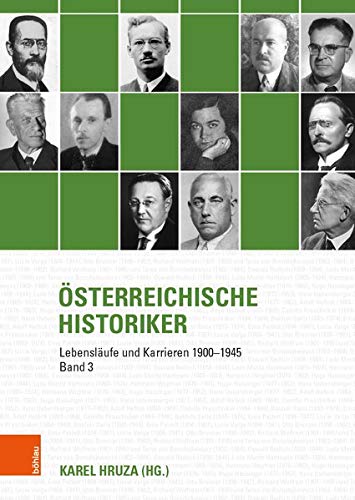 Osterreichische Historiker: Lebenslaufe Und Karrieren 1900-1945: Lebensläufe und Karrieren 1900-1945