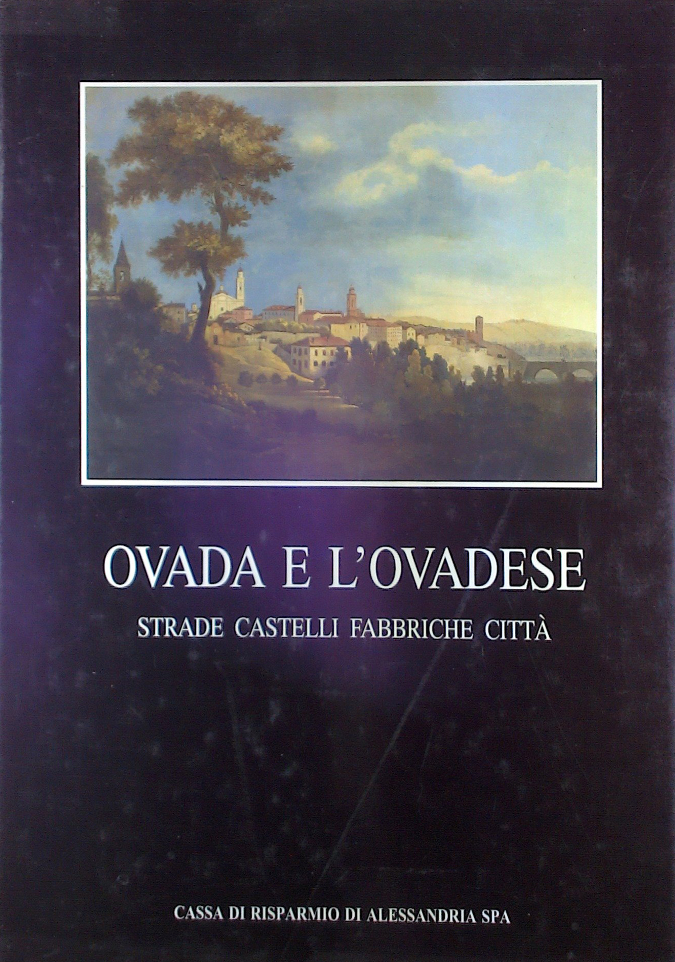 Ovada e l'ovadese. Strade castelli fabbriche città
