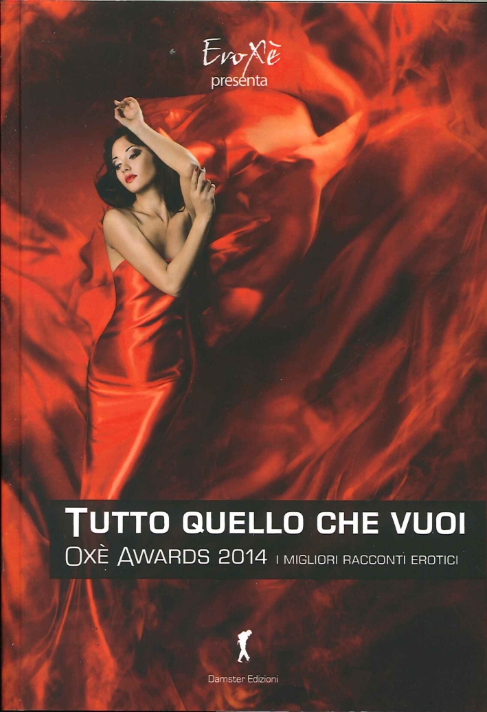 Oxé Awards 2014. Tutto Quello che Vuoi. I Migliori Racconti …