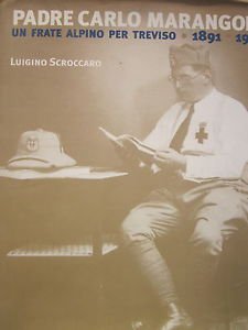 Padre Carlo Marangoni. Un frate alpino per Treviso, 1891-1978