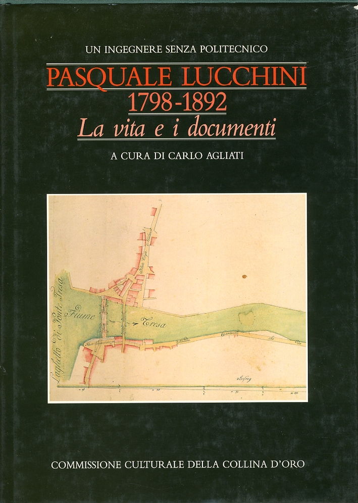 Pasquale Lucchini. Un Ingegnere Senza Politecnico. 1798-1892. La Vita e …
