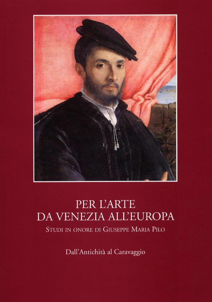 Per l'arte da Venezia all'Europa. Studi in onore di Giuseppe …