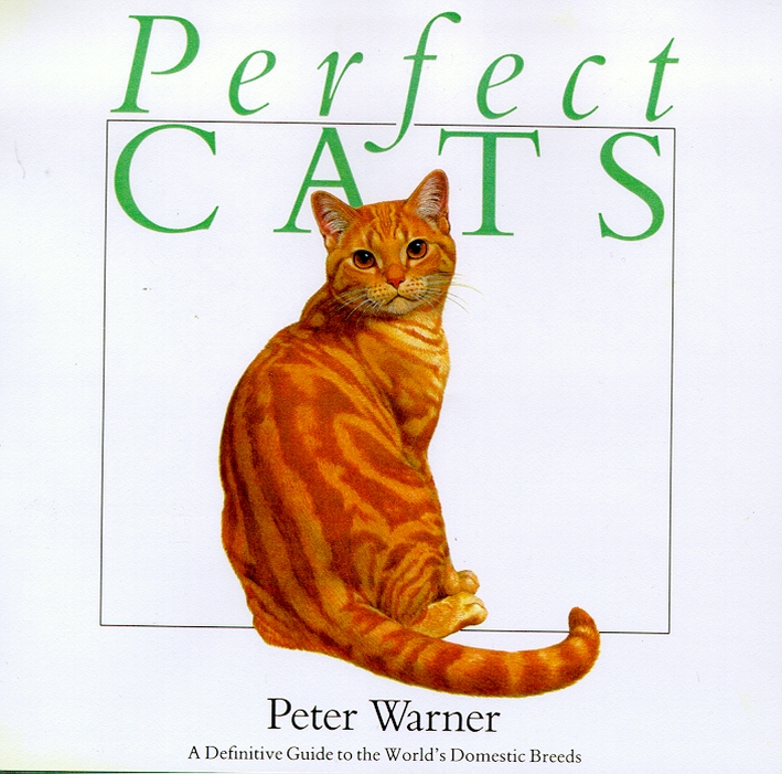 Perfect Cats. A definitive guide to the world's domestic breeds